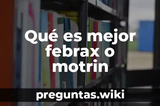 Qué es mejor febrax o motrin