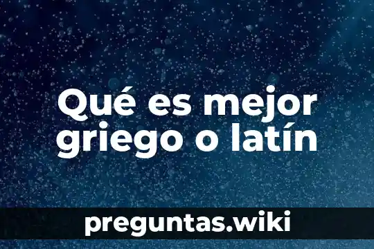 Qué es mejor griego o latín