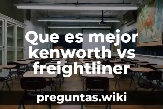 Que es mejor kenworth vs freightliner