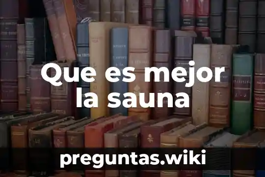 Que es mejor la sauna
