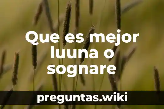 Que es mejor luuna o sognare