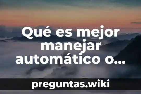 Qué es mejor manejar automático o mecánico