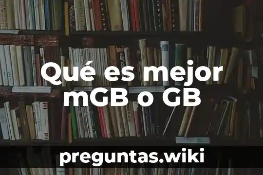 Qué es mejor mGB o GB