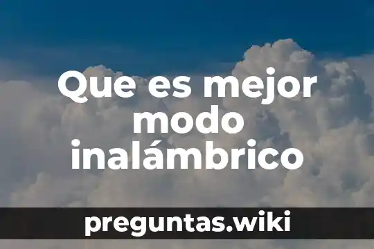 Que es mejor modo inalámbrico