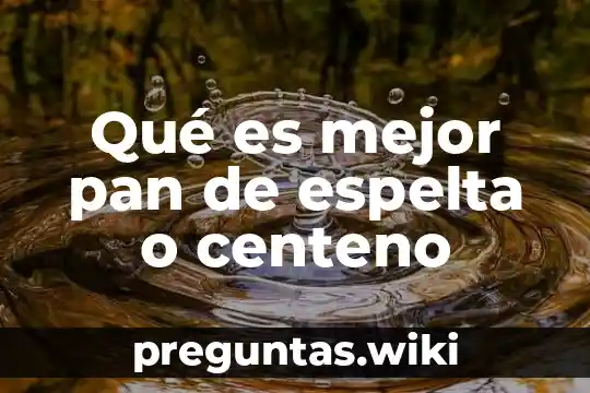 Qué es mejor pan de espelta o centeno
