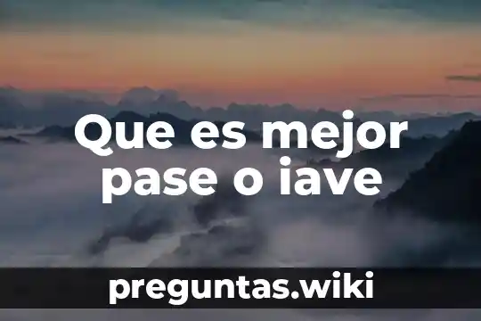 Que es mejor pase o iave
