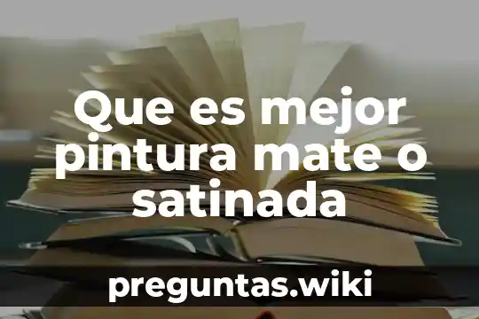 Que es mejor pintura mate o satinada