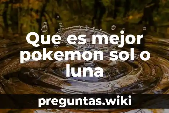 Que es mejor pokemon sol o luna