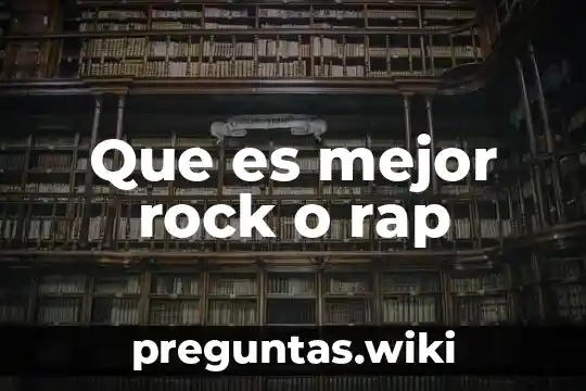 Que es mejor rock o rap