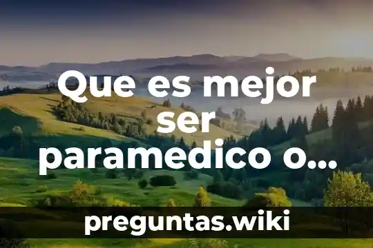 Que es mejor ser paramedico o enfermero