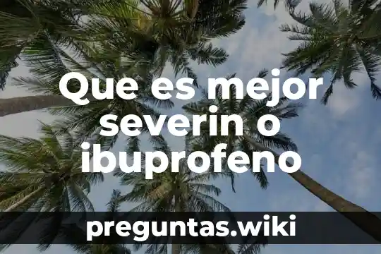 Que es mejor severin o ibuprofeno