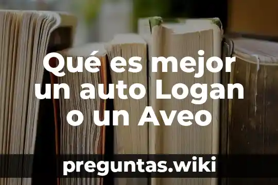 Qué es mejor un auto Logan o un Aveo