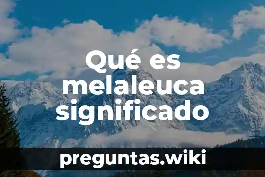 Qué es melaleuca significado