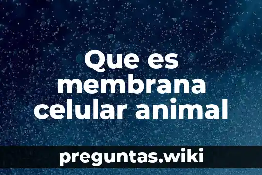 Que es membrana celular animal
