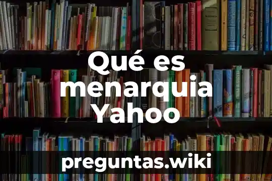 Qué es menarquia Yahoo