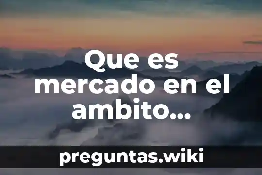 Que es mercado en el ambito mercadologico