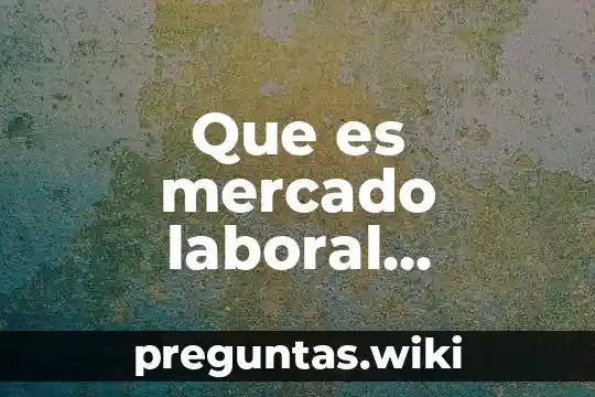 Que es mercado laboral empresarial