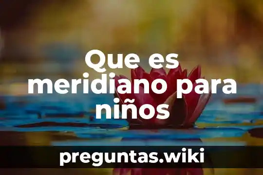 Que es meridiano para niños