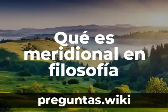 Qué es meridional en filosofía