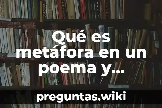 Qué es metáfora en un poema y ejemplo