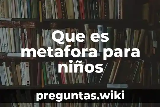 Que es metafora para niños