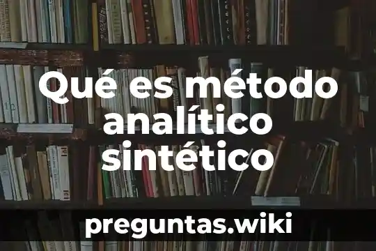Qué es método analítico sintético