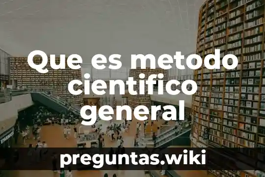 Que es metodo cientifico general