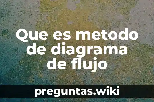 Que es metodo de diagrama de flujo
