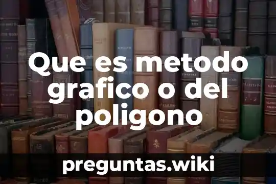 Que es metodo grafico o del poligono