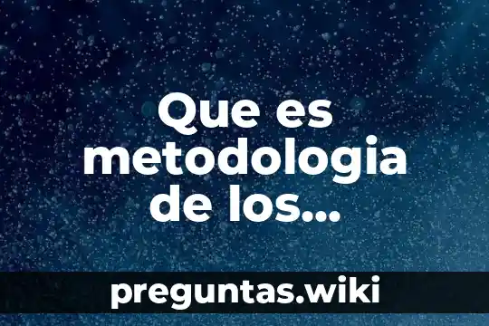 Que es metodologia de los aprendizajes