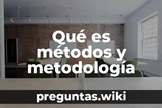 Qué es métodos y metodología
