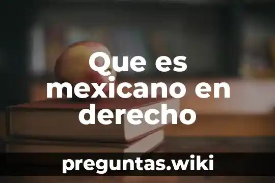 Que es mexicano en derecho