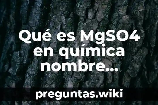 Qué es MgSO4 en química nombre científico