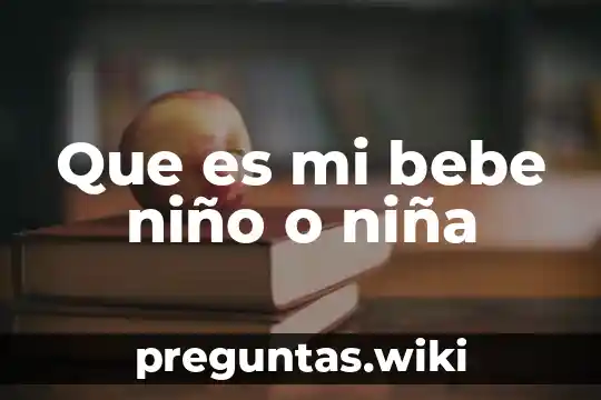 Que es mi bebe niño o niña