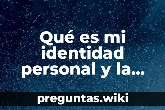 Qué es mi identidad personal y la conforma