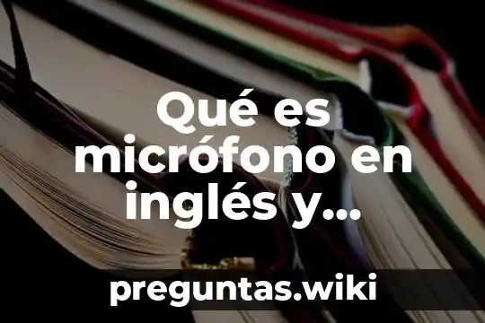 Qué es micrófono en inglés y español