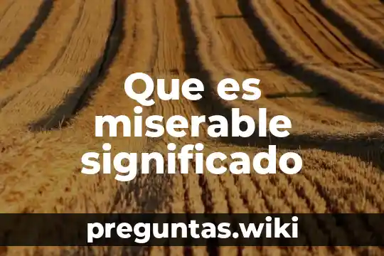Que es miserable significado
