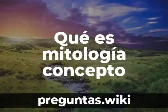 Qué es mitología concepto
