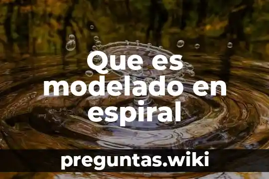 Que es modelado en espiral