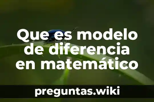 Que es modelo de diferencia en matemático