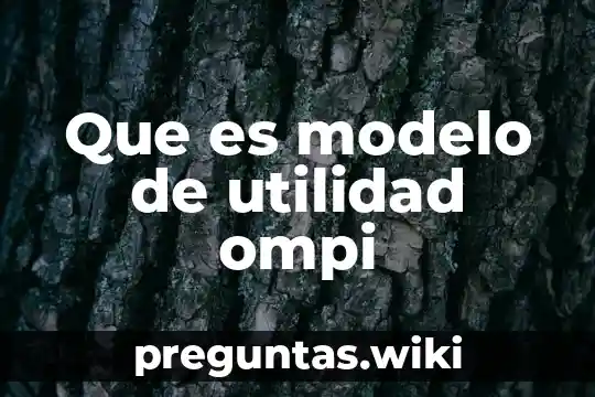 Que es modelo de utilidad ompi