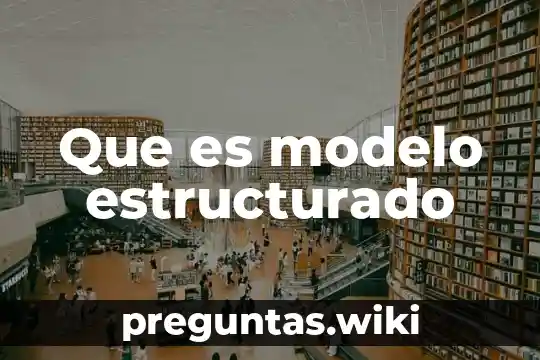 Que es modelo estructurado
