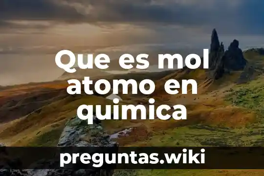 Que es mol atomo en quimica