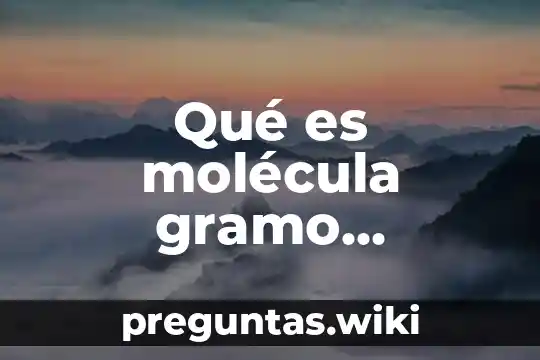 Qué es molécula gramo ejemplos