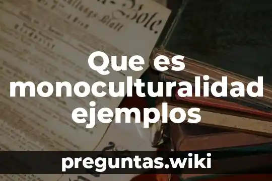 Que es monoculturalidad ejemplos