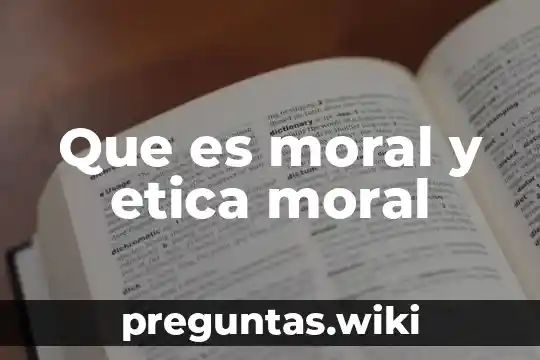 Que es moral y etica moral