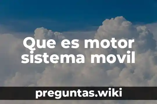 Que es motor sistema movil