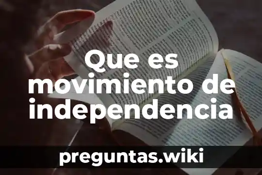 Que es movimiento de independencia
