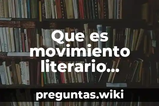 Que es movimiento literario ejemplos