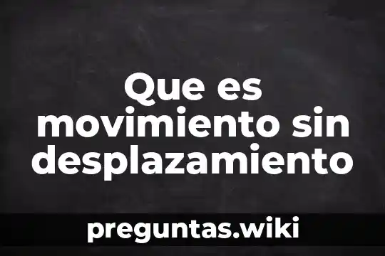 Que es movimiento sin desplazamiento